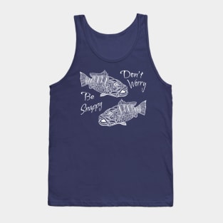 Don’t Worry, Be Snappy - Funny Snapper Fishing Shirt Tank Top